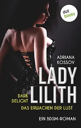 E-Book (epub) LADY LILITH: Dark Delight - Das Erwachen der Lust von Adriana Kossov