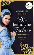 E-Book (epub) Die heimliche Tochter von Jo Beverley