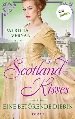 E-Book (epub) Scotland Kisses - Eine betörende Diebin von Patricia Veryan