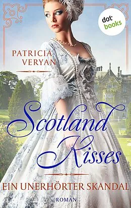 E-Book (epub) Scotland Kisses - Ein unerhörter Skandal von Patricia Veryan