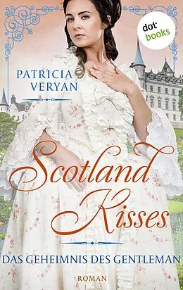 E-Book (epub) Scotland Kisses - Das Geheimnis des Gentleman von Patricia Veryan