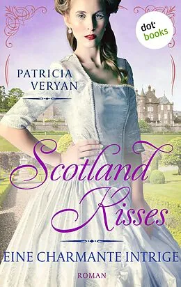E-Book (epub) Scotland Kisses - Eine charmante Intrige von Patricia Veryan