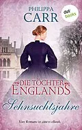 E-Book (epub) Die Töchter Englands: Sehnsuchtsjahre von Philippa Carr