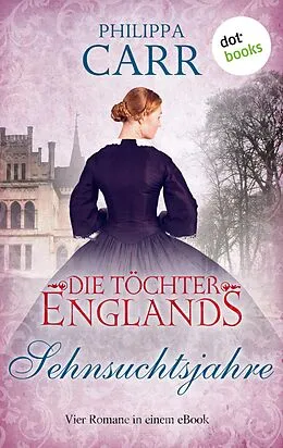 E-Book (epub) Die Töchter Englands: Sehnsuchtsjahre von Philippa Carr