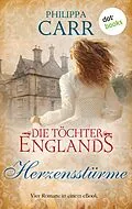 E-Book (epub) Die Töchter Englands: Herzensstürme von Philippa Carr