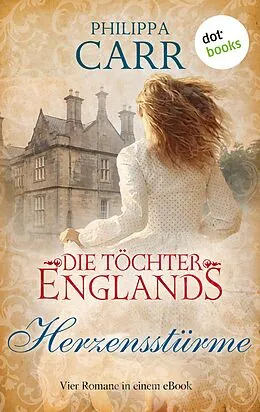 E-Book (epub) Die Töchter Englands: Herzensstürme von Philippa Carr