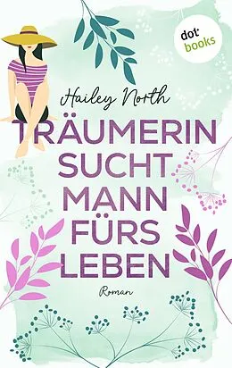 E-Book (epub) Träumerin sucht Mann fürs Leben von Hailey North