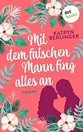 E-Book (epub) Mit dem falschen Mann fing alles an von Katryn Berlinger