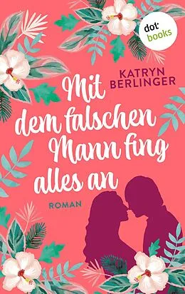E-Book (epub) Mit dem falschen Mann fing alles an von Katryn Berlinger