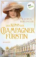 E-Book (epub) Der Kuss der Champagnerfürstin von Katryn Berlinger