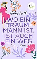 E-Book (epub) Wo ein Traummann ist, ist auch ein Weg von Hailey North