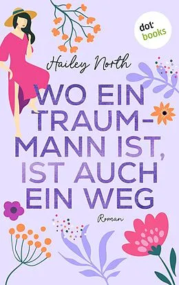 E-Book (epub) Wo ein Traummann ist, ist auch ein Weg von Hailey North