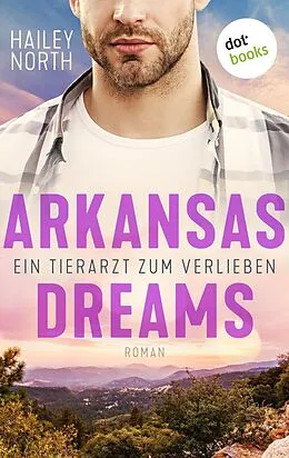 E-Book (epub) Arkansas Dreams - Ein Tierarzt zum Verlieben von Hailey North