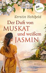 E-Book (epub) Der Duft von Muskat und weißem Jasmin - oder: Morgen ist ein neues Leben von Kerstin Hohlfeld