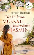 E-Book (epub) Der Duft von Muskat und weißem Jasmin - oder: Morgen ist ein neues Leben von Kerstin Hohlfeld