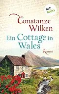 E-Book (epub) Ein Cottage in Wales - oder: Die Frau aus Martinique von Constanze Wilken