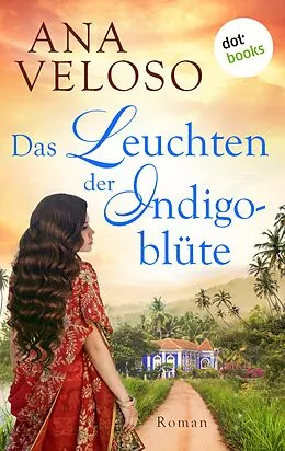 E-Book (epub) Das Leuchten der Indigoblüte von Ana Veloso