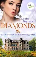 E-Book (epub) Diamonds - Als wir nach den Sternen griffen von Louise Bagshawe