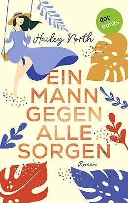 E-Book (epub) Ein Mann gegen alle Sorgen von Hailey North