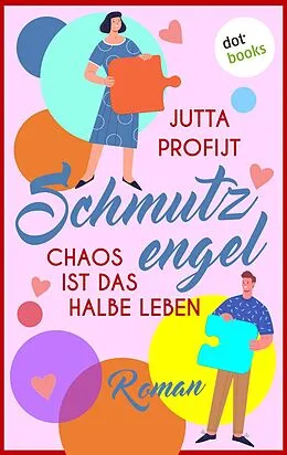 E-Book (epub) Schmutzengel - Chaos ist das halbe Leben von Jutta Profijt