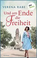 E-Book (epub) Und am Ende die Freiheit von Verena Rabe