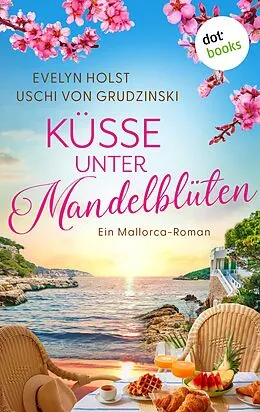 E-Book (epub) Das kleine Hotel unter Mandelblüten - oder: Küsse unter Mandelblüten von Evelyn Holst, Uschi von Grudzinski