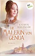 E-Book (epub) Die Malerin von Genua von Katryn Berlinger