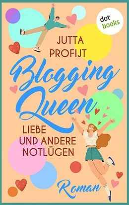E-Book (epub) Blogging Queen: Liebe und andere Notlügen von Jutta Profijt