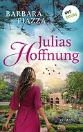 E-Book (epub) Julias Hoffnung von Barbara Piazza