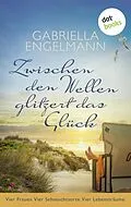 E-Book (epub) Zwischen den Wellen glitzert das Glück von Gabriella Engelmann