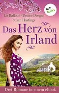 E-Book (epub) Das Herz von Irland von Denise Deegan, Susan Hastings, Liz Balfour