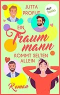 E-Book (epub) Ein Traummann kommt selten allein von Jutta Profijt