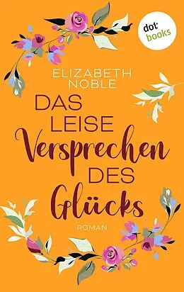E-Book (epub) Das leise Versprechen des Glücks von Elizabeth Noble