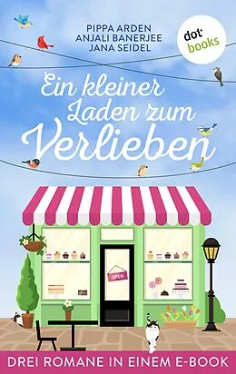 E-Book (epub) Ein kleiner Laden zum Verlieben von Anjali Banerjee, Pippa Arden, Jana Seidel
