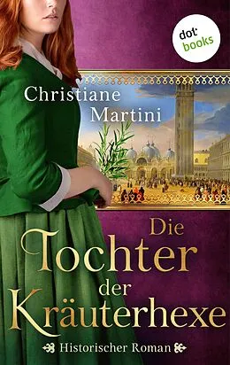 E-Book (epub) Die Tochter der Kräuterhexe von Christiane Martini