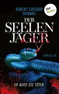 E-Book (epub) Der Seelenjäger - Er wird sie töten von Robert Gregory Browne