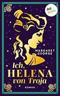E-Book (epub) Ich, Helena von Troja von Margaret George