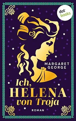 E-Book (epub) Ich, Helena von Troja von Margaret George