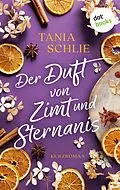 E-Book (epub) Der Duft von Zimt und Sternanis von Tania Schlie auch bekannt als Bestseller-Autorin Caroline Bernar