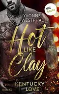 E-Book (epub) Hot Like Clay: Kentucky Love von Yvonne Westphal