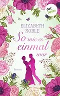 E-Book (epub) So wie es einmal war von Elizabeth Noble