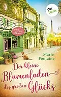 E-Book (epub) Der kleine Blumenladen des großen Glücks von Marie Fontaine