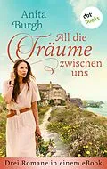 E-Book (epub) All die Träume zwischen uns von Anita Burgh