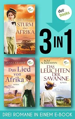 E-Book (epub) Sturm über Afrika & Das Lied von Afrika & Das Leuchten der Savanne von Kayla Fleming, Jens Johannes Kramer, Rolf Ackermann