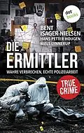 E-Book (epub) Die Ermittler - Wahre Verbrechen, echte Polizeiarbeit von Hans Petter Hougen, Bent Isager-Nielsen, Niels Lynnerup