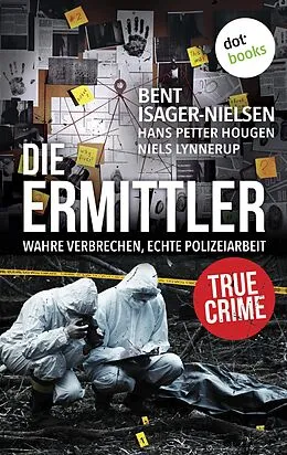 E-Book (epub) Die Ermittler - Wahre Verbrechen, echte Polizeiarbeit von Hans Petter Hougen, Bent Isager-Nielsen, Niels Lynnerup