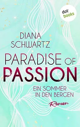 E-Book (epub) Paradise of Passion - Ein Sommer in den Bergen von Diana Schwartz