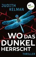E-Book (epub) Wo das Dunkel herrscht von Judith Kelman