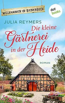 E-Book (epub) Die kleine Gärtnerei in der Heide von Julia Reymers