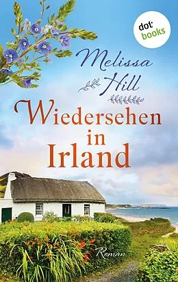 E-Book (epub) Wiedersehen in Irland- oder: Übermorgen kommt das Glück von Melissa Hill